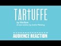 TARTUFFE - Audience Reaction