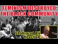 HOW FEMINISM DESTROYED THE BLACK COMMUNITY - SHAHRAZAD ALI REACTION (PART 2)