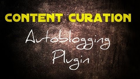 Content Curation Plugin - The Best Autoblogging Plugin!