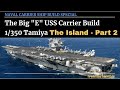 The Big E Build. USS ENTERPRISE "The Island" Assembly Eduard Photo Etch PART2