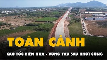 Flycam cao tốc Biên Hòa - Vũng Tàu sau hơn 6 tháng khởi công