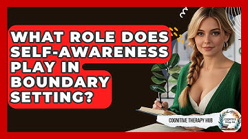 What Role Does Self-awareness Play In Boundary Setting? - Cognitive Therapy Hub