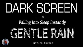 GENTLE RAIN SOUNDS For Sleeping Black Screen | Falling Into Sleep Instantly | ASMR Dark Screen