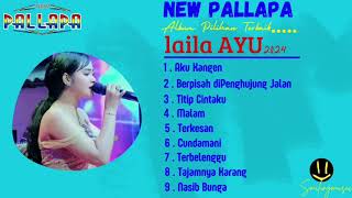 Laila Ayu New Pallapa 2024  terbaru Full album dan full bass