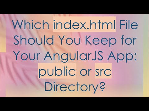 Which index.html File Should You Keep for Your AngularJS App: public or src Directory?