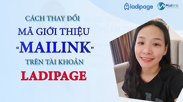 Thay đổi mã giới thiệu Mailink trên tài khoản Ladipage - Mailink Agency