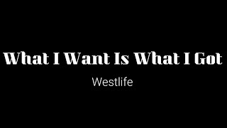 WHAT I WANT IS WHAT I GOT - WESTLIFE (LYRICS)