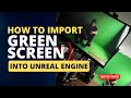 Unreal engine stepbystep green screen import guide