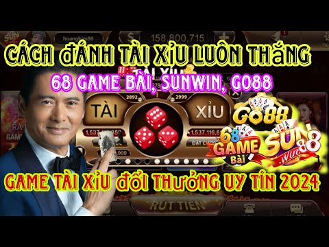Sunwin | Cách Chơi Game Tài Xỉu Đổi Thưởng Sunwin, iwin, 789Club, Go88, B52, 68 Game Bài Luôn Thắng 2023 mới nhất