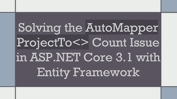 Solving the AutoMapper ProjectTo   Count Issue in ASP.NET Core 3.1 with Entity Framework