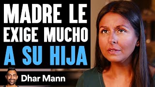 Madre Le Exige Mucho A Su Hija | Dhar Mann Studios