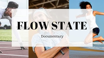FLOW STATE DOCUMENTARY - The Key To Living