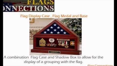 Flag Connections, Flag Display Cases, Flag Frames, Flag Boxes And More
