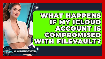 What Happens If My iCloud Account Is Compromised With FileVault? - All About Operating Systems