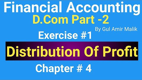 D com-2 ||Chapt #4|| Exer#1|| Distribution of Profit ||Financial Accounting||Gul Amir Malik Book||
