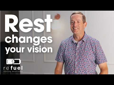 Rest Changes Your Vision