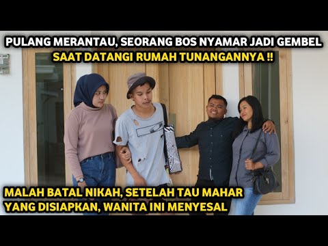 BOS NYAMAR JADI GEMBEL SAAT PULANG MERANTAU UNTUK MENGUJI TUNANGANNYA ! MALAH BATAL NIKAH !!