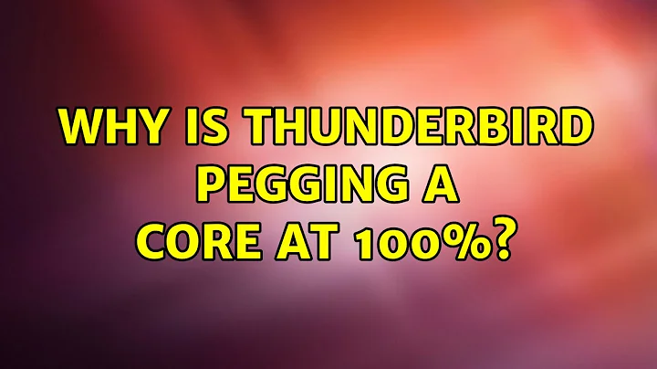 Ubuntu: Why is Thunderbird pegging a core at 100%? (2 Solutions!!)