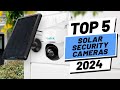 Top 5 BEST Solar Powered Security Cameras of (2024)