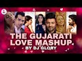 The gujarati love mashup  dj glory  gujarati love songs