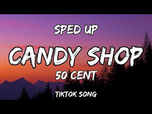 candy shop - 50 cent (sped up) (lyrics) (TIKTOK VERSION) class=