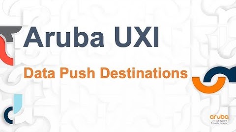 HPE Aruba Networks UXI: Data Push Destination