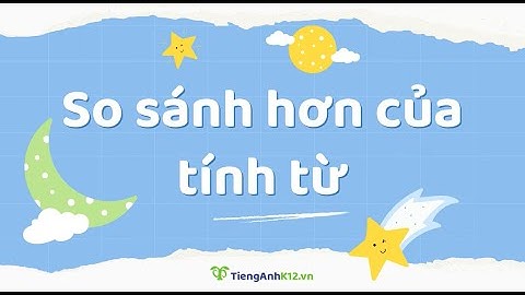 Tiếng Anh 6 (Global Success) - Unit 4: Comparative adjectives