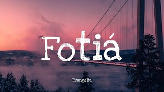 Fotiá - Evangelia | Lyrics Resimi