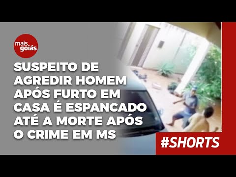 Suspeito de agredir homem após furto em casa é espancado até a morte após o crime em MS - Mais Goiás