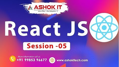 React JS  | Session - 5  | Ashok IT.