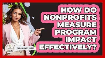 How Do Nonprofits Measure Program Impact Effectively? - The Nonprofit Digest