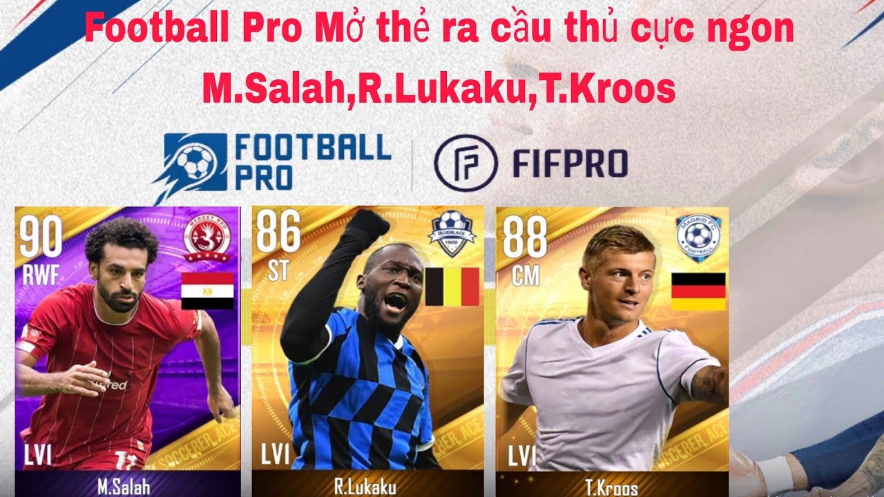 Football Pro VTC | Nhập code mở thẻ ra cầu thủ tím cực ngon M.Salah,R.Lukaku,T.Kroos