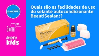 Beautisealant: Quais são as facilidades de uso do selante autocondicionante da SHOFU