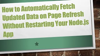 How to Automatically Fetch Updated Data on Page Refresh Without Restarting Your Node.js App