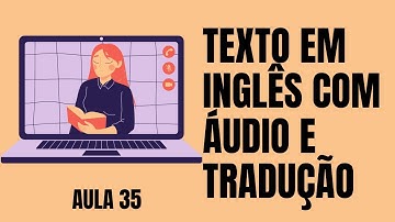 APRENDA INGLÊS COM LEITURA GUIADA - TEXTO EM INGLÊS COM ÁUDIO E TRADUÇÃO #AULA 35