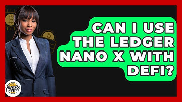 Can I Use The Ledger Nano X With DeFi? - CryptoBasics360.com