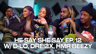 He Say She Say Ep.12 | D-Lo Talks First Dates, Relationship Roles & Freakiness W/ Drei2x & HMR Beezy