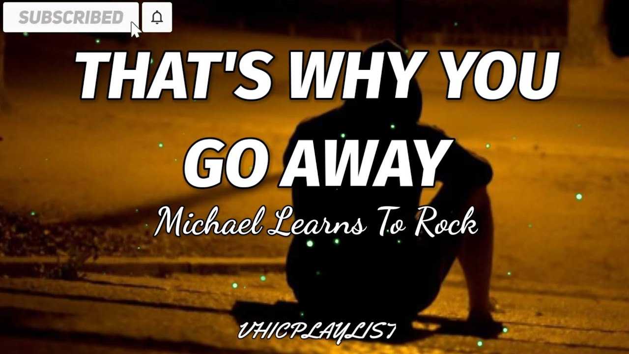 That's why you go away - Michael Learns To Rock (Lyrics)🎶 That's why you go away - Michael Learns To Rock (Lyrics)🎶