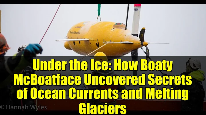 Under the Ice: How Boaty McBoatface Uncovered Secrets of Ocean Currents and Melting Glaciers