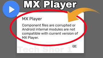 MX Player Fix Component Files are Corrupted or Android internal Module are not compatible Problem