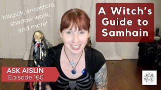 Ask Aislin - Episode 160: A Witch's Guide to Samhain Ask Aislin - Episode 160: A Witch's Guide to Samhain