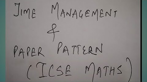 Time management  and paper pattern ,ICSE MATHS