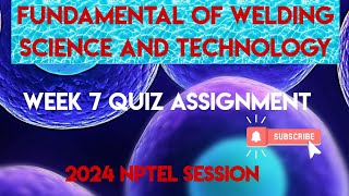 Fundamental Of Welding Science And Technology Week 7 Quiz Assignment Solution | NPTEL 2024 |