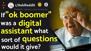 If Ok Boomer was a Digital Assistant Like Ok Google What Would It Say (r/AskReddit)