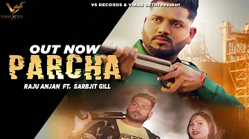 Parcha | Raju Anjan ft. Sarbjit Gill | Latest Punjabi Songs 2022 | Vs Records