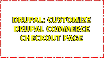 Drupal: Customize drupal commerce checkout page (2 Solutions!!)