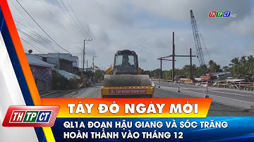 QL1A đoạn Hậu Giang và Sóc Trăng hoàn thành vào tháng 12 | Cần Thơ TV