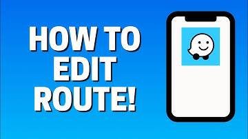 How To Edit Route In Waze