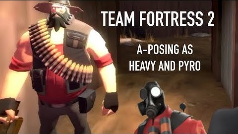 Team Fortress 2: How to A-Pose as Heavy and Pyro