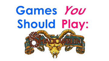 Games You Should Play: Shadowrun Roundup